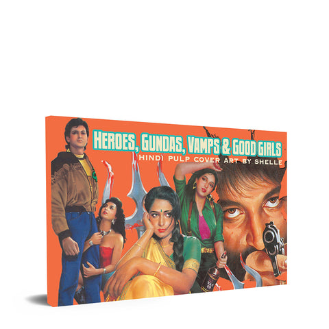 Heroes, Gundas, Vamps & Good Girls