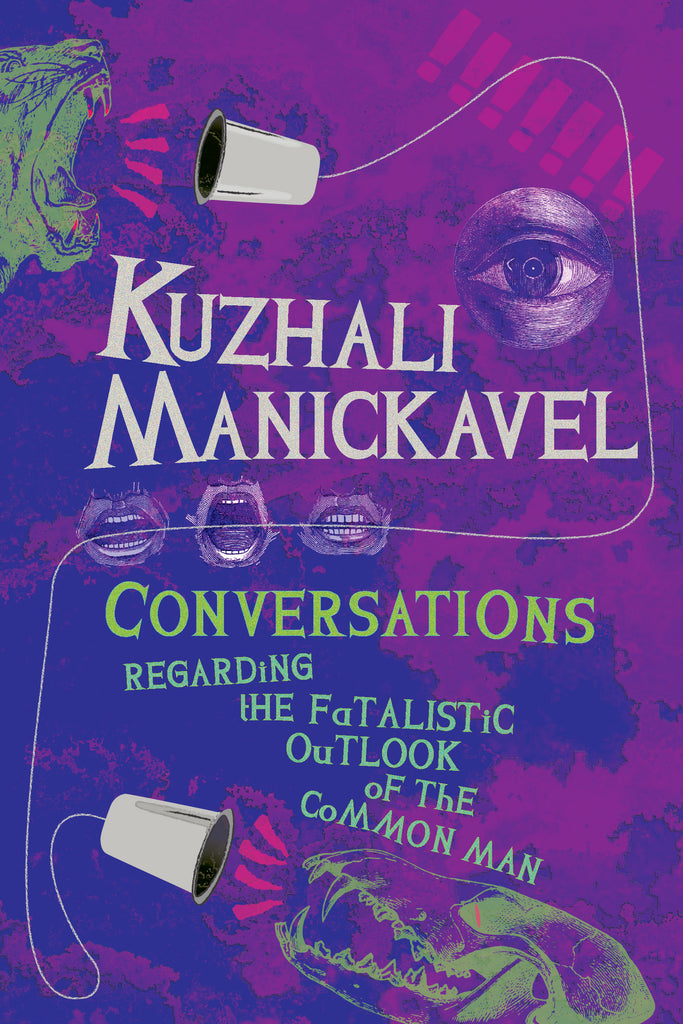 Upcoming release: Conversations Regarding the Fatalistic Outlook of the Common Man by Kuzhali Manickavel