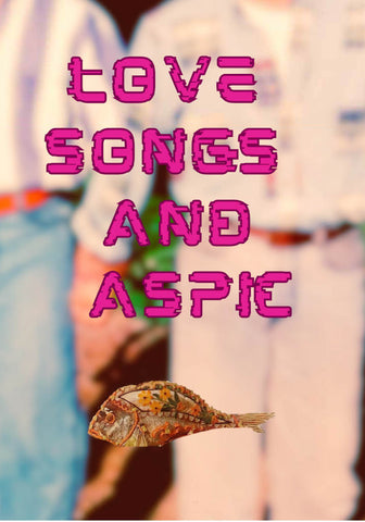 Love Songs & Aspic