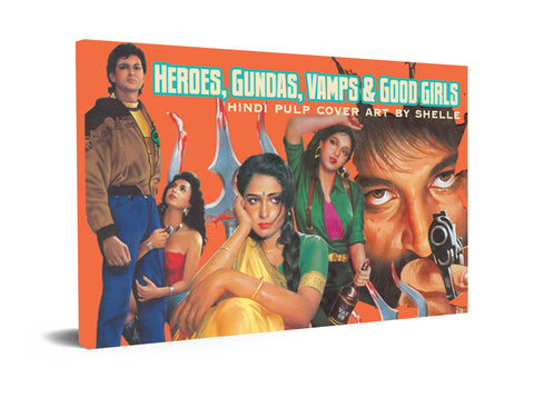Heroes, Gundas, Vamps & Good Girls